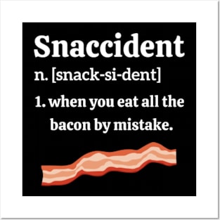 Snaccident Definition | Eat All The Bacon By Mistake Posters and Art